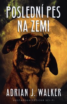 Poslední pes na Zemi - Adrian J. Walker