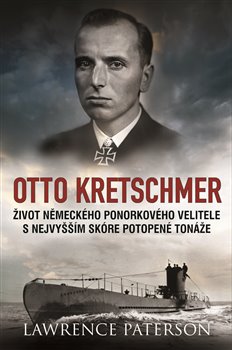 Kniha Otto Kretschmer. Život německého ponorkového velitele s nejvyšším skóre potopené tonáže