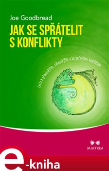Levně Jak se spřátelit s konflikty. Cesta k přínosnějším, zábavnějším a bezpečnějším konfliktům - Joe Goodbread