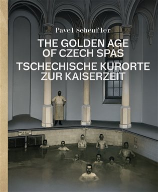 The Golden Age of Czech Spas / Tschechische Kurorte zur Kaiserzeit - Pavel Scheufler