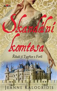 Skandální komtesa: Říkali jí tygřice z Forli - Jeanne Kalogridis