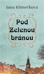 Pod Zelenou branou - Jana Klimečková
