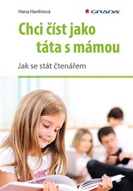 Chci číst jako táta s mámou: Jak se stát čtenářem - Hana Havlínová