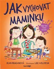 Jak vychovat maminku - Jean Reaganová