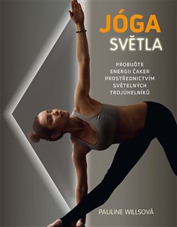 Levně Jóga světla. Probuďte energii čaker prostřednictvím světelných trojúhleníků - Pauline Wills