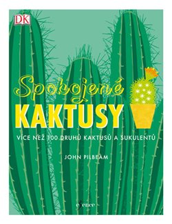 Levně Spokojené kaktusy. Více než 100 druhů kaktusů a sukulentů - John Pilbeam