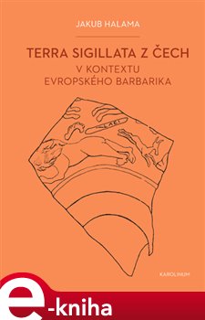 Levně Terra sigillata z Čech v kontextu evropského barbarika - Jakub Halama