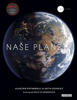 Levně Naše planeta - Keith Scholey, Alastair Fothergill
