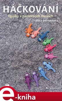Levně Háčkování - figurky v pastelových barvách - Lenka Bednářová