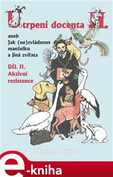 Levně Utrpení docenta H. aneb Jak (ne)zvládnout manželku a jiná zvířata. Díl II. Aktivní rezistence - Marcella Marboe e-kniha