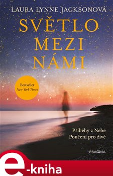 Levně Světlo mezi námi. Příběhy z Nebe. Poučení pro živé - Laura Lynne Jacksonová