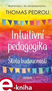 Levně Intuitivní pedagogika – škola budoucnosti. Rozhovory s Iris - Thomas Pedroli