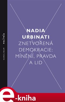 Levně Znetvořená demokracie. Mínění, pravda a lid - Nadia Urbinati e-kniha