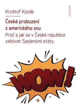 České probuzení z amerického snu - Proč a jak se v České republice zabývat Spojenými státy koupíte na Kosmas.cz