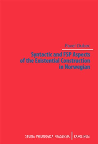 Syntactic and FSP Aspects of the Existential Construction in Norwegian - Pavel Dubec