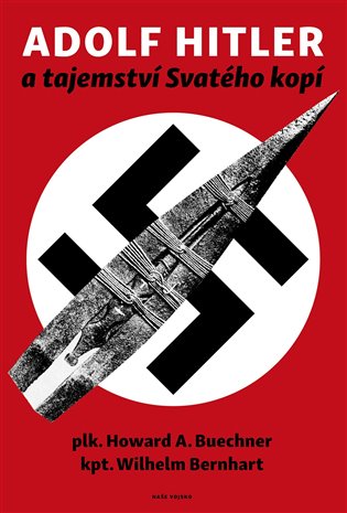 Adolf Hitler a tajemství svatého kopí - Wilhelm Bernhart, Howard A. Buechner