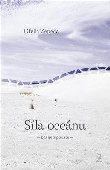 Levně Síla oceánu. básně z pouště - Ofélia Zepeda