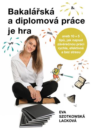 Bakalářská a diplomová práce je hra - Eva Szotkowská Lacková