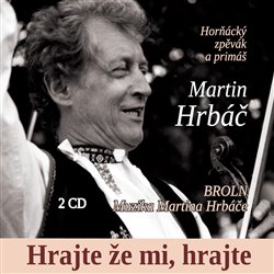 Levně Martin Hrbáč a BROLN & Muzika Martina Hrbáče - Hrajte že mi, hrajte CD