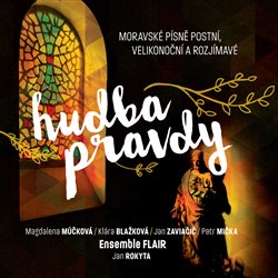 Levně Flair a Rokyta Jan Magdalena Múčková, Petr Mička, Klára Bla - Hudba pravdy - Moravské písně postní Velikonoční - CD
