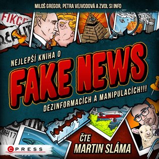 Nejlepší kniha o fake news dezinformacích a manipulacích!!! - Zvol si info, Miloš Gregor, Petra Vejvodová
