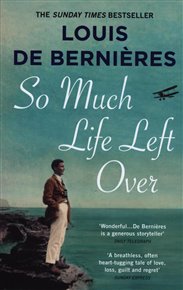 So Much Life Left Over - Louis de Bernieres