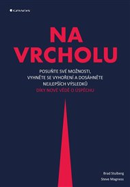 Na vrcholu: Posuňte své možnosti, vyhněte se vyhoření a dosáhněte nejlepších výsledků díky nové vědě o úspěchu - Steve Magness, Brad Stulberg
