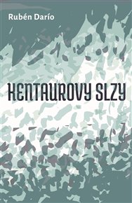 Kentaurovy slzy: a jiné povídky - Rubén Darío