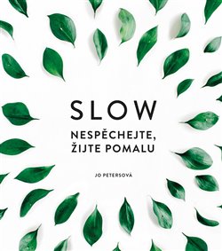 Levně Slow. Nespěchejte, žijte pomalu - Jo Petersová