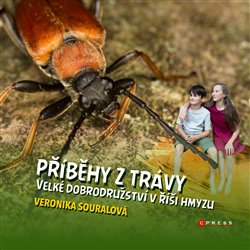 Levně Příběhy z trávy. Velké drobrodružství v říši hmyzu - Veronika Souralová