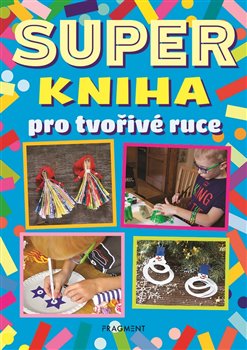 Levně Superkniha pro tvořivé ruce - kol.