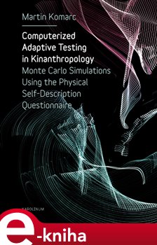 Levně Computerized Adaptive Testing in Kinanthropology. Monte Carlo Simulations Using the Physical Self-Description Questionnaire - Martin Komarc