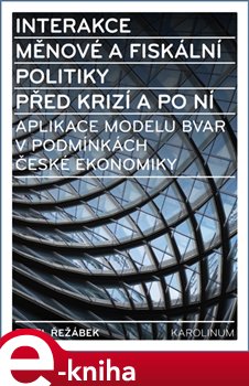 Levně Interakce měnové a fiskální politiky před krizí a po ní. Aplikace modelu BVAR v podmínkách české ekonomiky - Pavel Řežábek