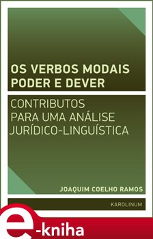 Levně Os verbos modais poder e dever. contributos para uma análise jurídico-linguística - Joaquim José de Sousa Coelho Ramos