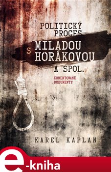 Levně Politický proces s Miladou Horákovou a spol.. Komentované dokumenty - Karel Kaplan