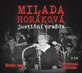 Milada Horáková: justiční vražda - Miroslav Ivanov