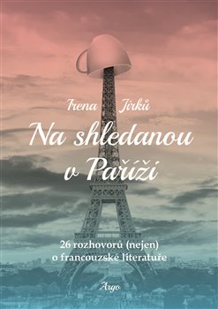 Na shledanou v Paříži - 25 rozhovorů (nejen) o francouzské literatuře koupíte na Kosmas.cz