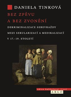 Bez zpěvu a bez zvonění - Dekriminalizace sebevraždy mezi sekularizací a medikalizací v 17.-19. století koupíte na Kosmas.cz