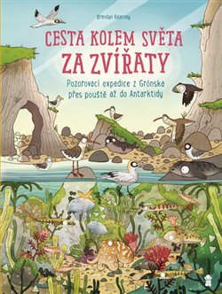 Levně Cesta kolem světa za zvířaty. Pozorovací expedice z Grónska přes pouště až do Antarktidy - Brendan Kearney, Anna Claybourneová