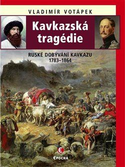 Kavkazská tragédie - Ruské dobývání Kavkazu v letech 1783-1864 koupíte na Kosmas.cz