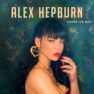 Alex Hepburn: Things I've Seen - Alex Hepburn