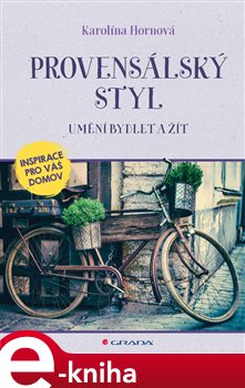 Levně Provensálský styl. Umění bydlet a žít - Karolína Hornová