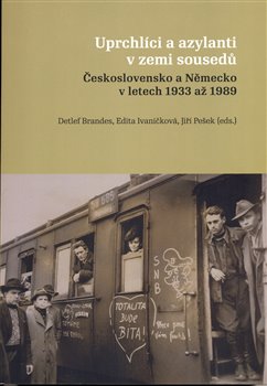 Levně Uprchlíci a azylanti v zemi sousedů. Československo a Německo v letech 1933 až 1989