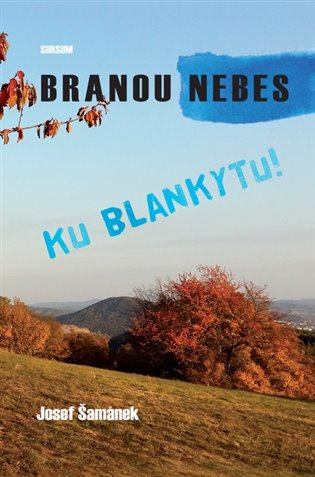 Branou nebes ku blankytu! - Josef Šamánek