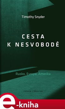Levně Cesta k nesvobodě. Rusko, Evropa, Amerika - Timothy Snyder