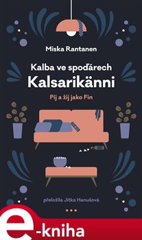 Levně Kalba ve spoďárech: Kalsarikänni. Pij a žij jako Fin - Miska Rantanen