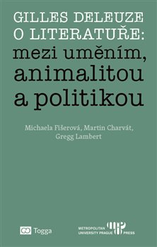 Levně Gilles Deleuze o literatuře: mezi uměním, animalitou a politikou - Gregg Lambert, Michaela Fišerová, Martin Charvát