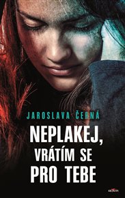 Neplakej, vrátím se pro tebe - Jaroslava Černá