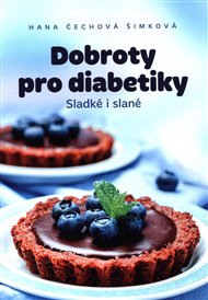 Dobroty pro diabetiky: Sladké i slané - Hana Čechová Šimková