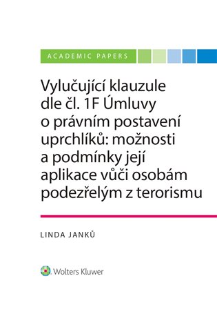 Vylučující klauzule dle čl. 1F Úmluvy o právním postavení uprchlíků: možnosti a podmínky její aplikace vůči osobám podezřelým z terorismu - Linda Janků